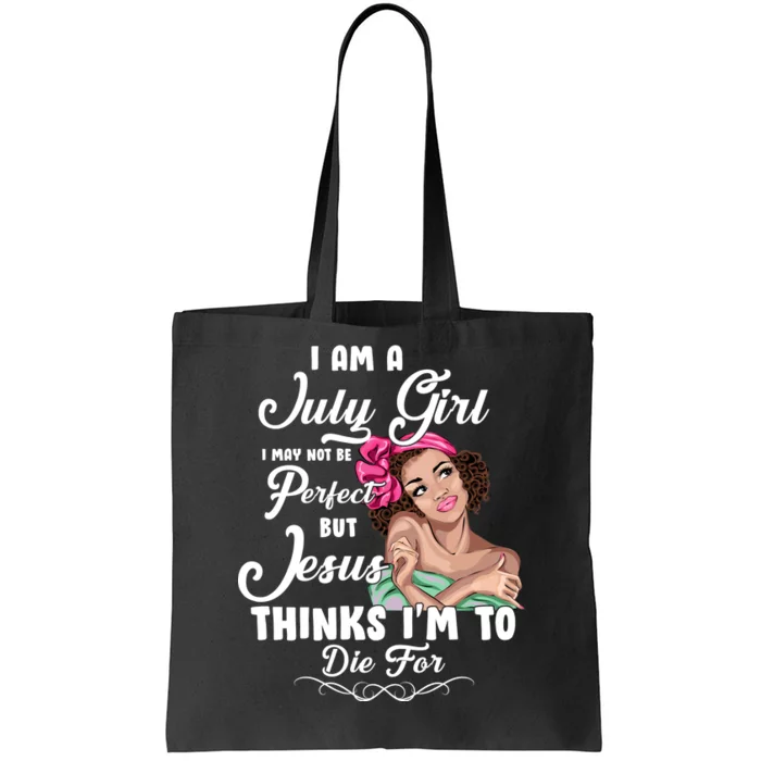 Perfect July Girl Jesus Thinks I'm To Die For Tote Bag