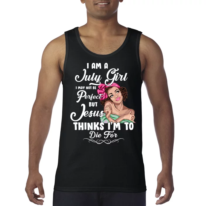 Perfect July Girl Jesus Thinks I'm To Die For Tank Top