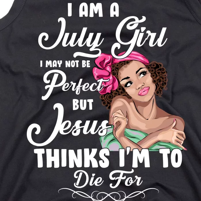 Perfect July Girl Jesus Thinks I'm To Die For Tank Top