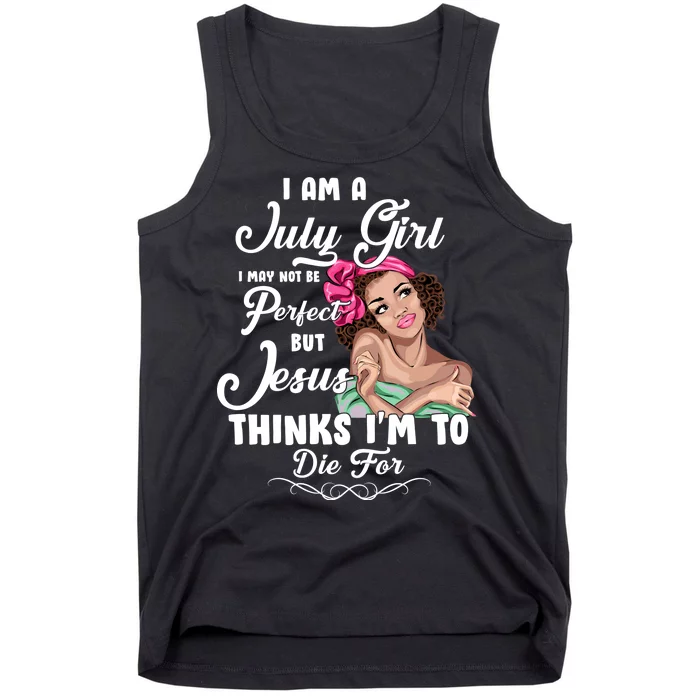 Perfect July Girl Jesus Thinks I'm To Die For Tank Top