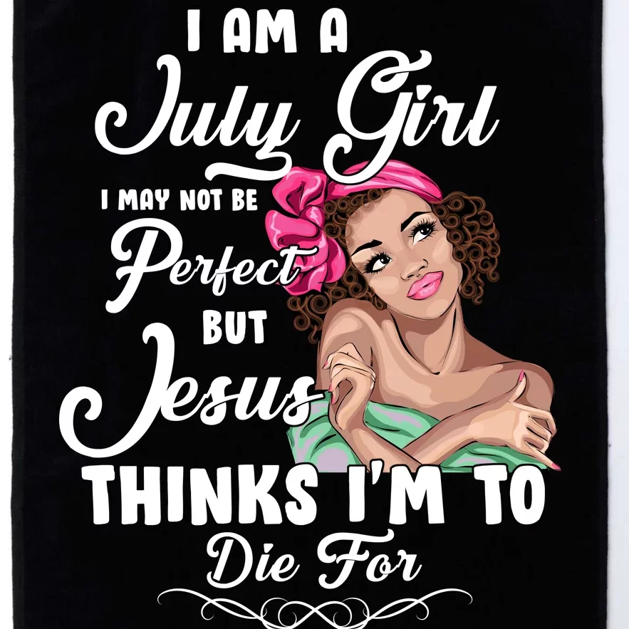 Perfect July Girl Jesus Thinks I'm To Die For Platinum Collection Golf Towel