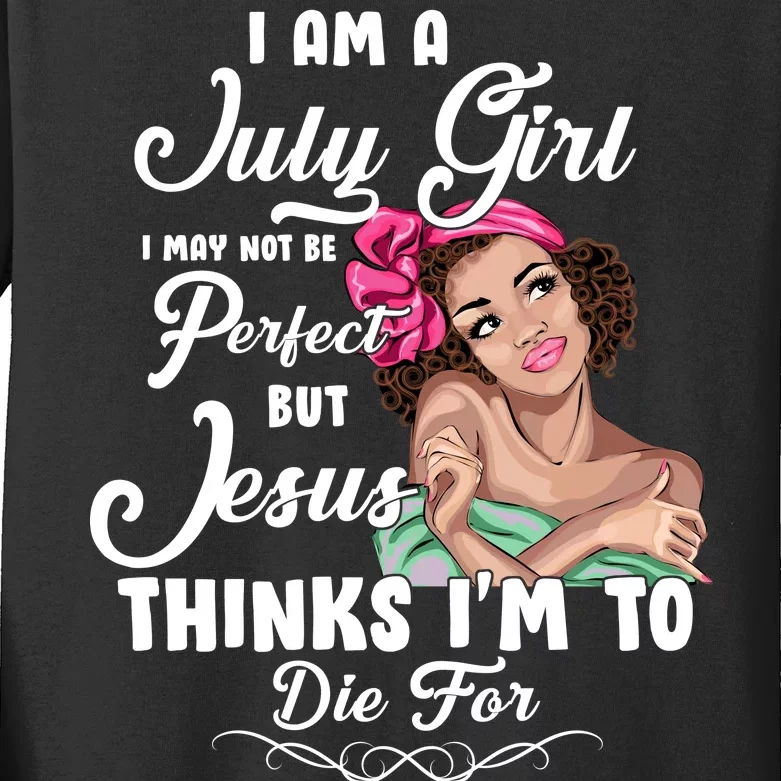 Perfect July Girl Jesus Thinks I'm To Die For Kids Long Sleeve Shirt