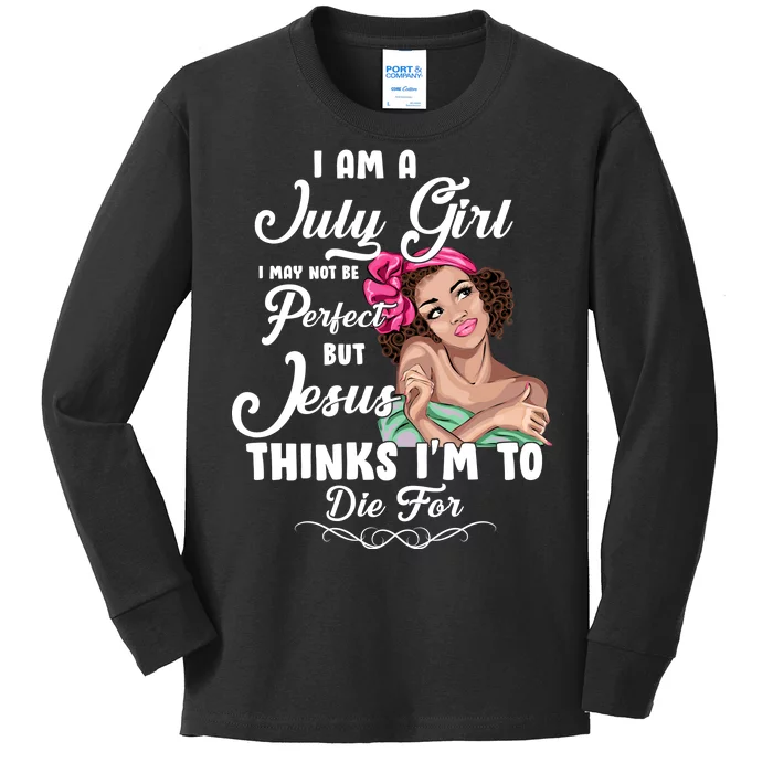 Perfect July Girl Jesus Thinks I'm To Die For Kids Long Sleeve Shirt