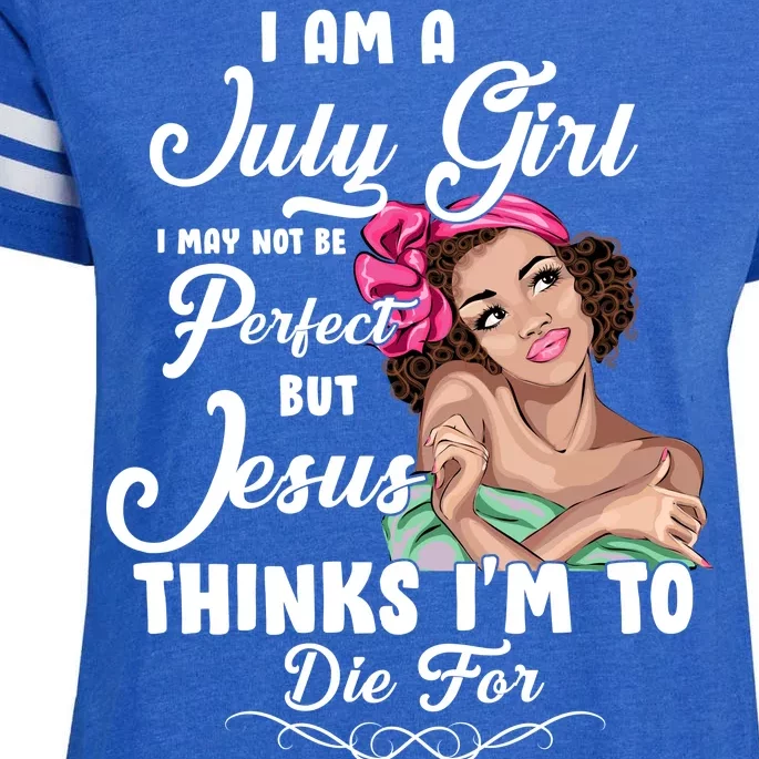 Perfect July Girl Jesus Thinks I'm To Die For Enza Ladies Jersey Football T-Shirt