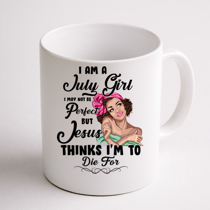 Perfect July Girl Jesus Thinks I'm To Die For Front & Back Coffee Mug