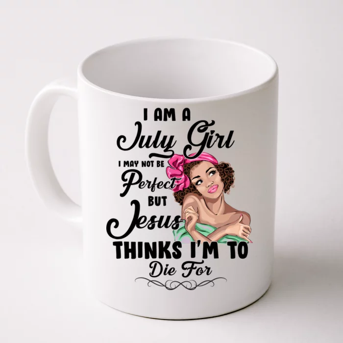 Perfect July Girl Jesus Thinks I'm To Die For Front & Back Coffee Mug