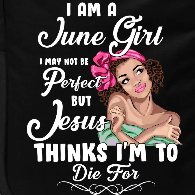 Perfect June Girl Jesus Thinks I'm To Die For Impact Tech Backpack