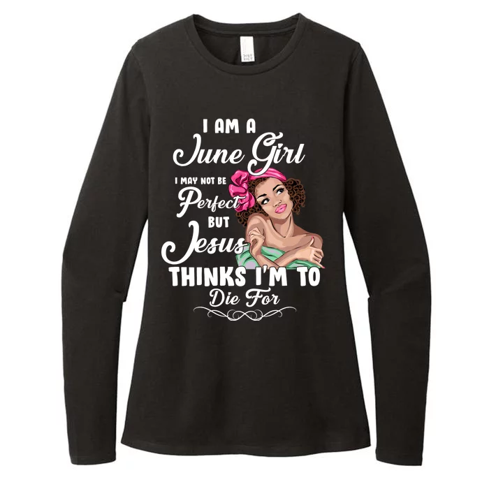 Perfect June Girl Jesus Thinks I'm To Die For Womens CVC Long Sleeve Shirt