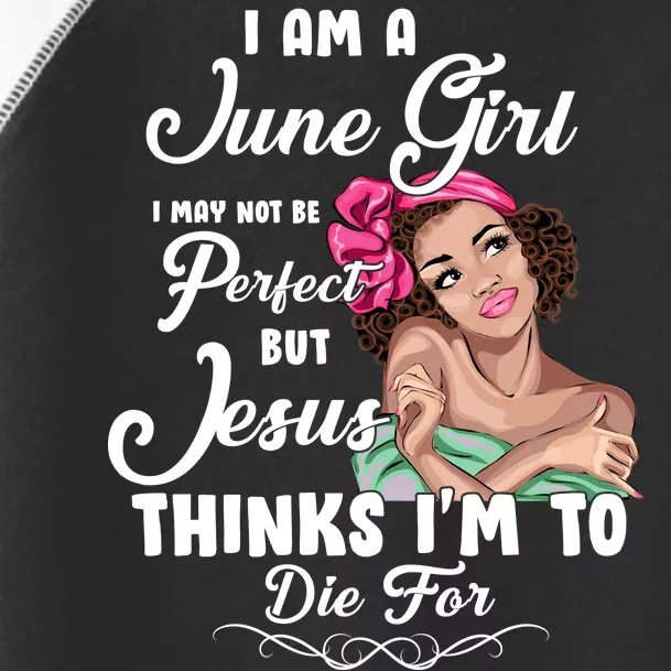 Perfect June Girl Jesus Thinks I'm To Die For Toddler Fine Jersey T-Shirt