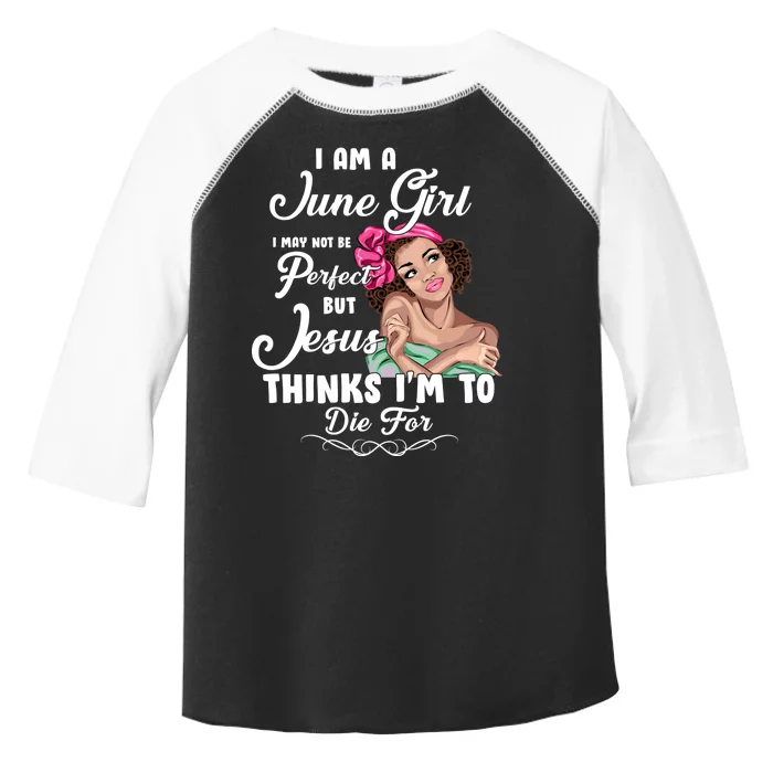 Perfect June Girl Jesus Thinks I'm To Die For Toddler Fine Jersey T-Shirt