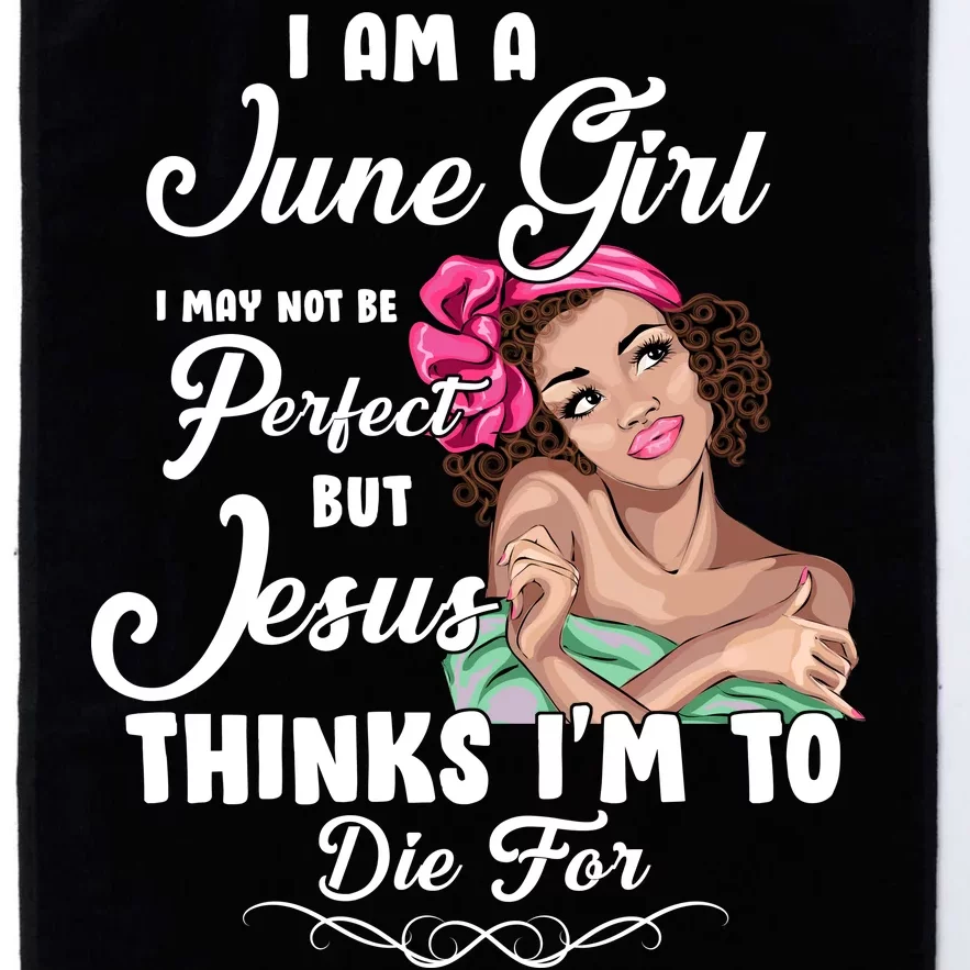 Perfect June Girl Jesus Thinks I'm To Die For Platinum Collection Golf Towel