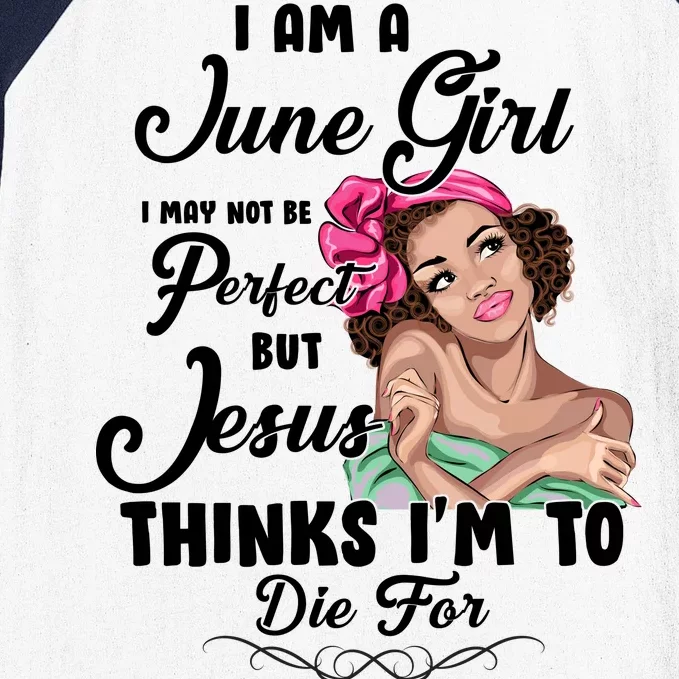 Perfect June Girl Jesus Thinks I'm To Die For Baseball Sleeve Shirt