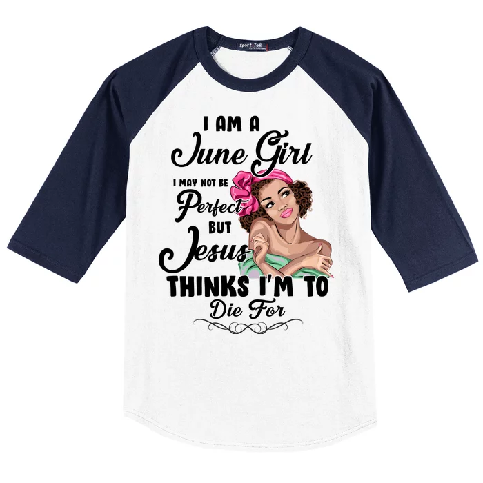 Perfect June Girl Jesus Thinks I'm To Die For Baseball Sleeve Shirt