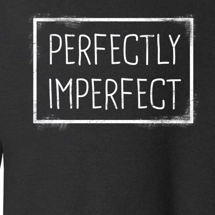 Perfectly Imperfect Funny Statement Toddler Sweatshirt