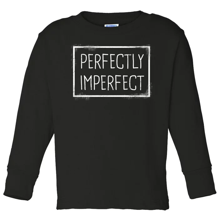 Perfectly Imperfect Funny Statement Toddler Long Sleeve Shirt