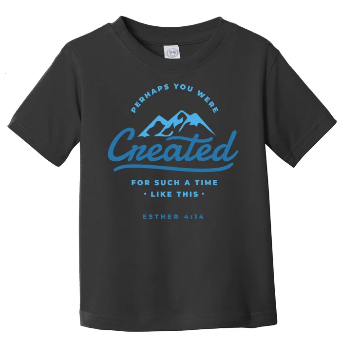 Perhaps You Were Created Bible Verse Toddler T-Shirt