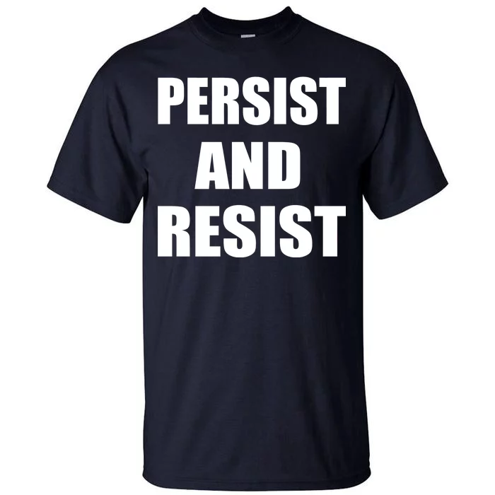 Persist And Resist Tall T-Shirt