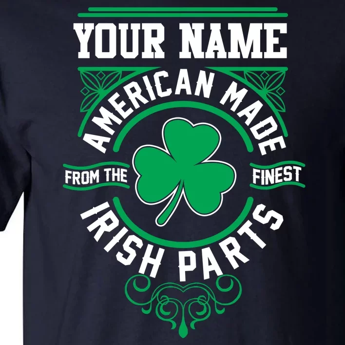 Personalize American Made Irish Parts St Patrick's Day Tall T-Shirt