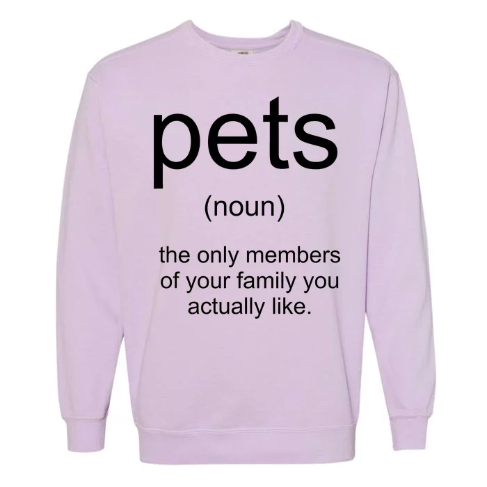 Pets Noun Members Of The Family You Like Garment-Dyed Sweatshirt