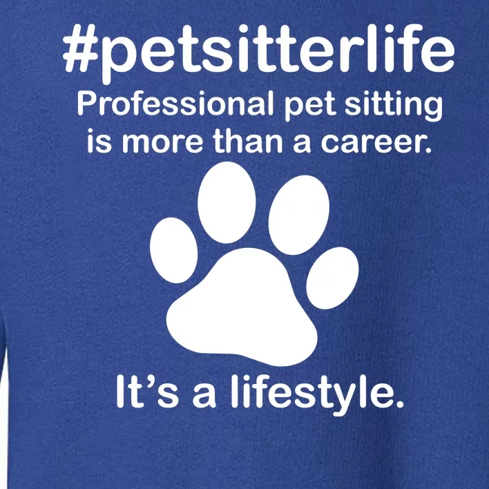 #petsitterlife Professional Pet Sitting Lifestyle Toddler Sweatshirt