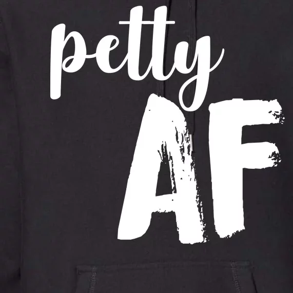 Petty AF Premium Hoodie