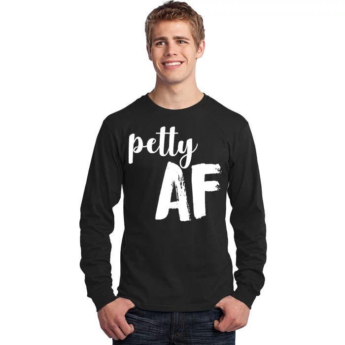 Petty AF Tall Long Sleeve T-Shirt