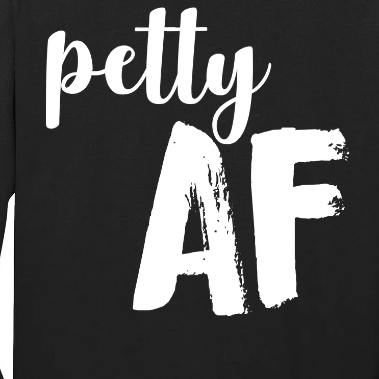 Petty AF Tall Long Sleeve T-Shirt