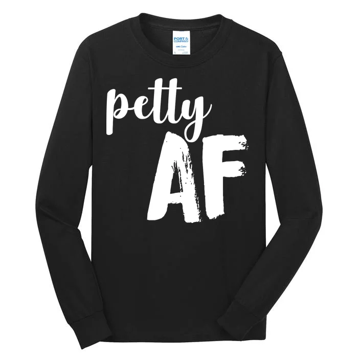 Petty AF Tall Long Sleeve T-Shirt