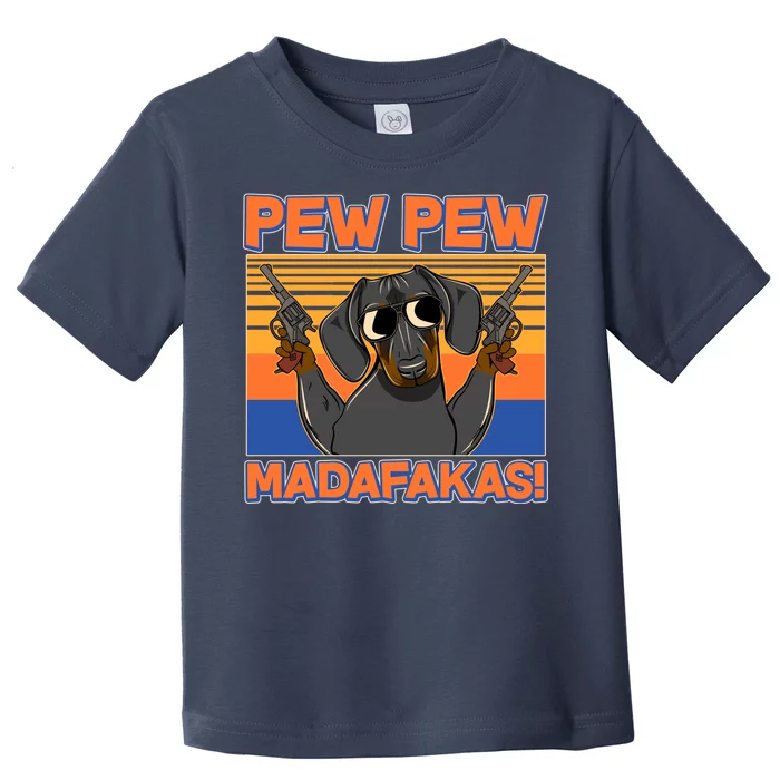 Pew Pew Madafakas Dachshund Dog Toddler T-Shirt