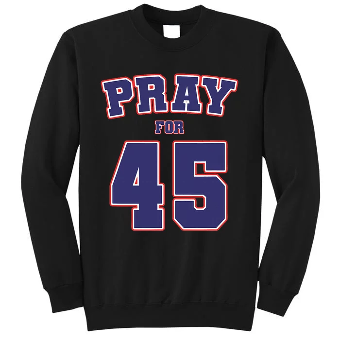 Pray For 45 President Trump 2020 Patriotic American Gift Tall Sweatshirt