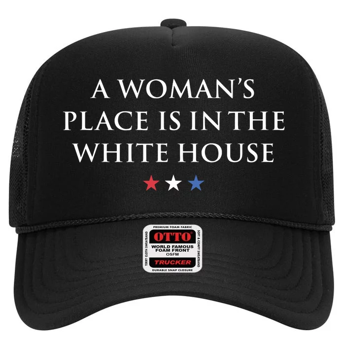 President Feminist A Womans Place Is In The White House High Crown Mesh Trucker Hat