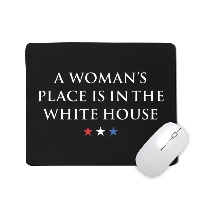 President Feminist A Womans Place Is In The White House Mousepad