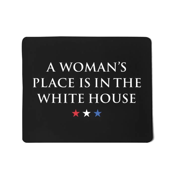 President Feminist A Womans Place Is In The White House Mousepad