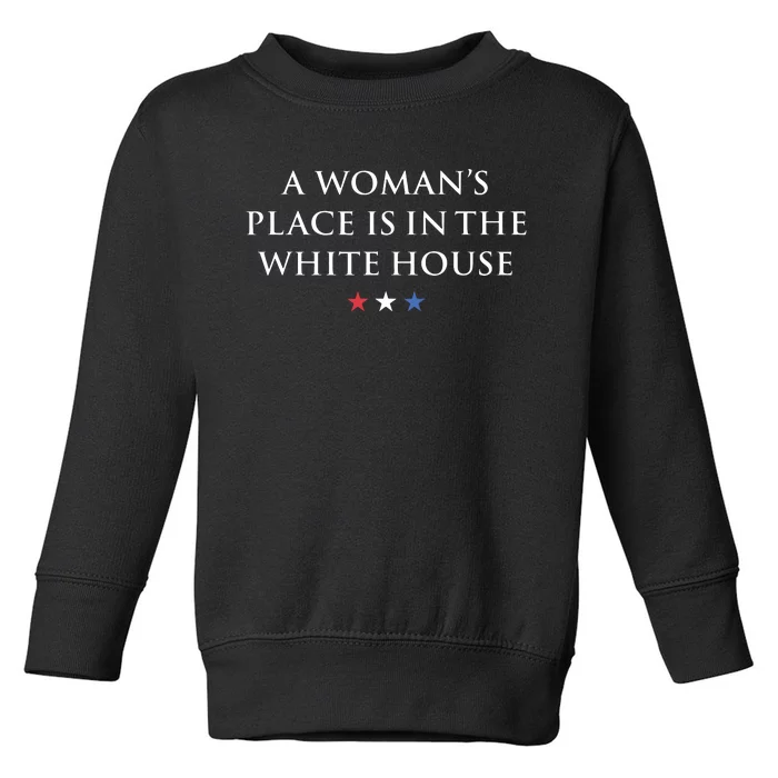 President Feminist A Womans Place Is In The White House Toddler Sweatshirt