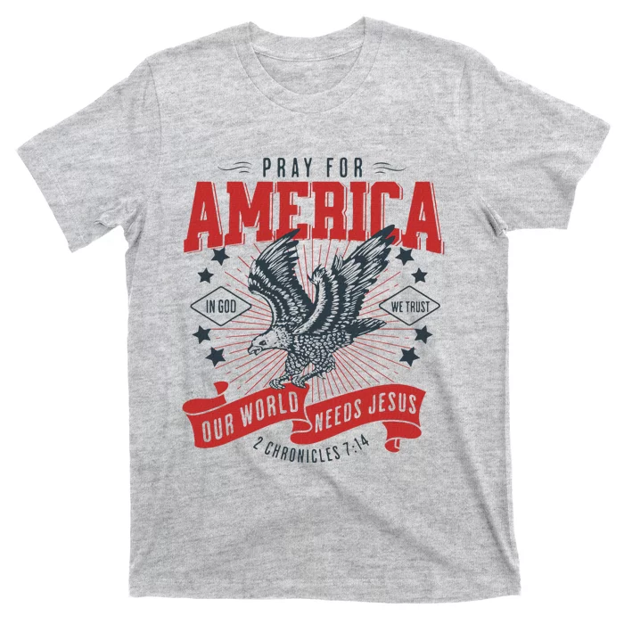 Pray For America In God We Trust Our World Needs Jesus T-Shirt