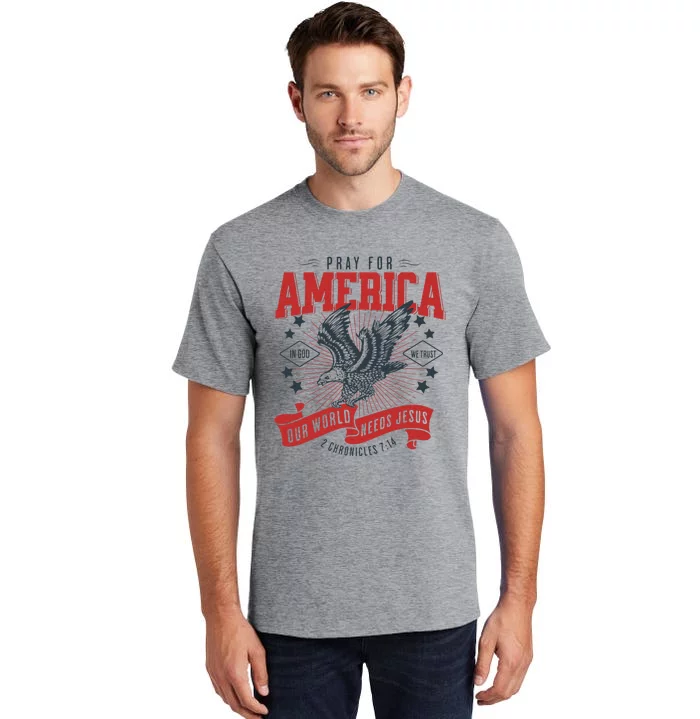 Pray For America In God We Trust Our World Needs Jesus Tall T-Shirt