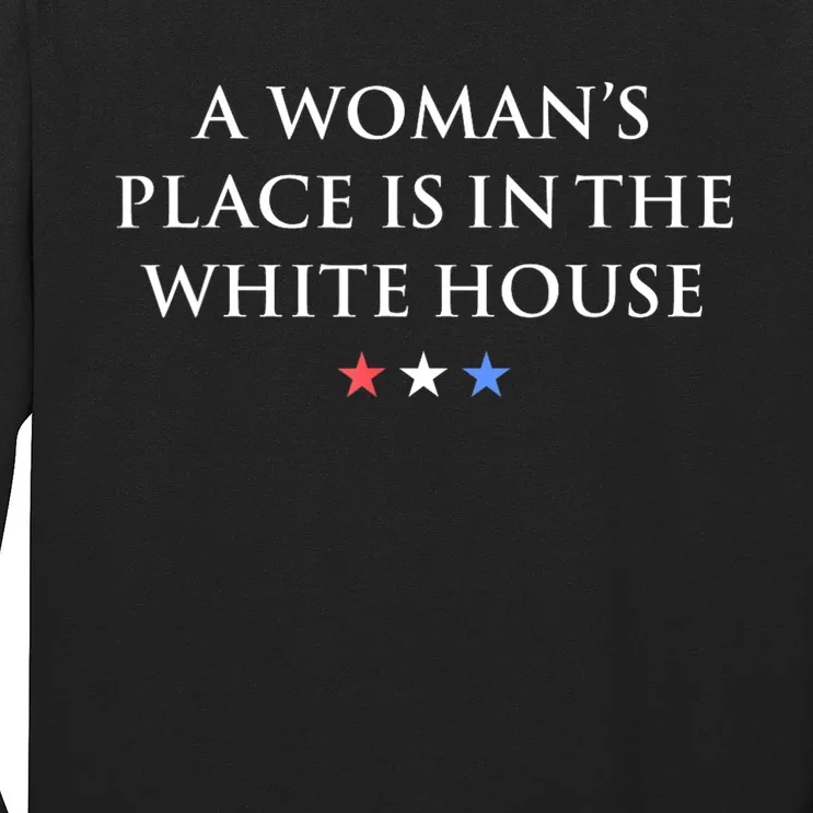 President Feminist A WomanS Place Is In The White House Long Sleeve Shirt