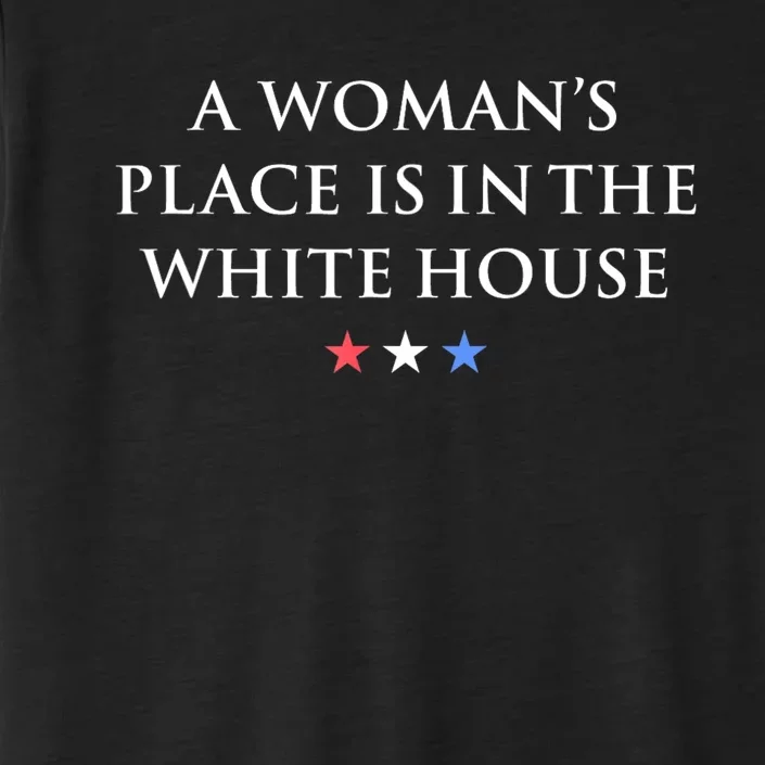 President Feminist A WomanS Place Is In The White House ChromaSoft Performance T-Shirt