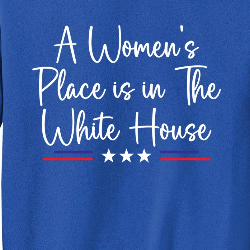 President Feminist A S Place Is In The White House Gift Tall Sweatshirt