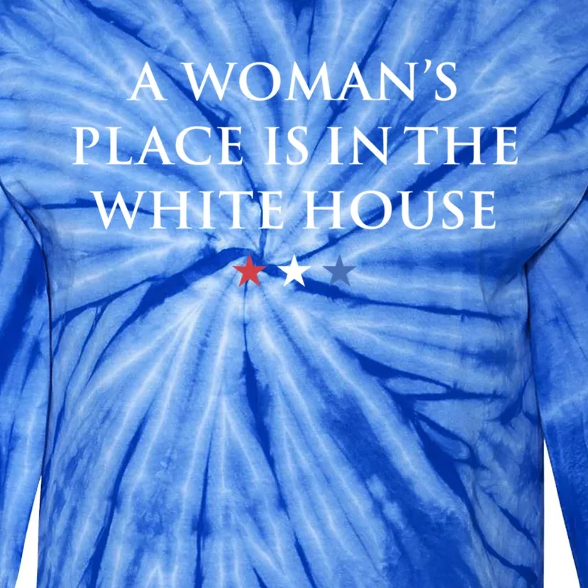 President Feminist A S Place Is In The White House Funny Gift Tie-Dye Long Sleeve Shirt