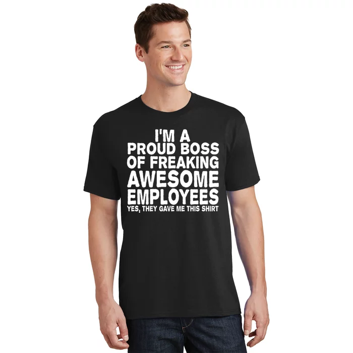 Proud Freaking Boss Of Awesome Employees Funny Gift T-Shirt