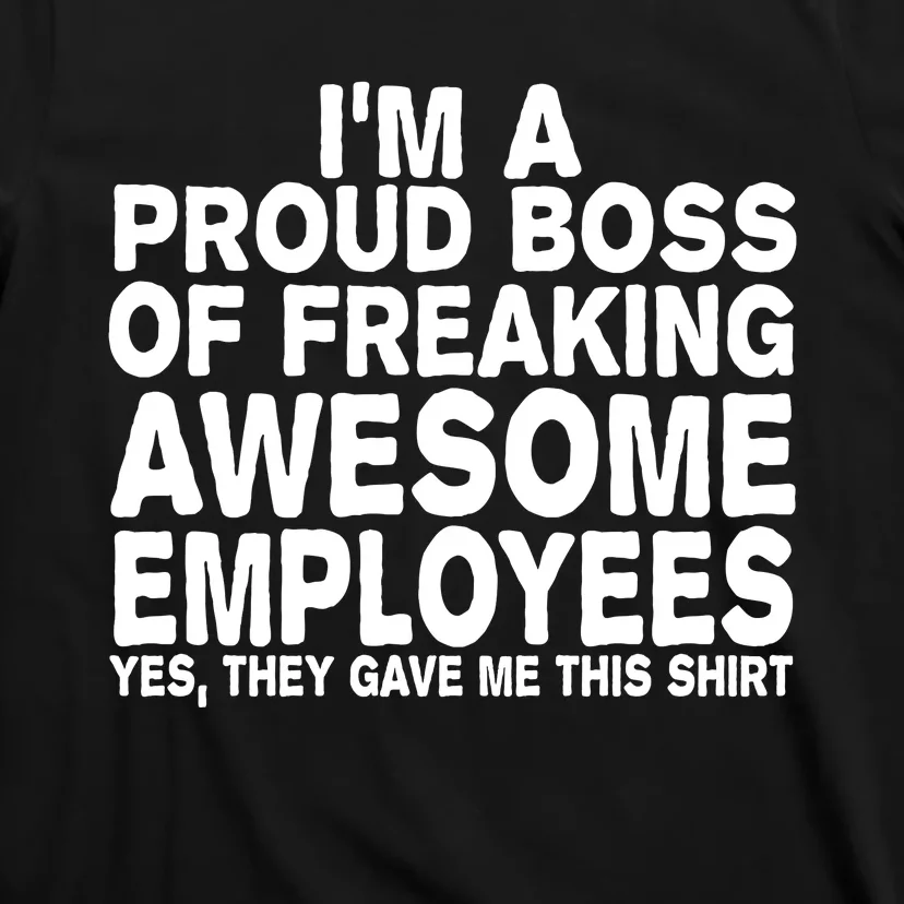 Proud Freaking Boss Of Awesome Employees Funny Gift T-Shirt