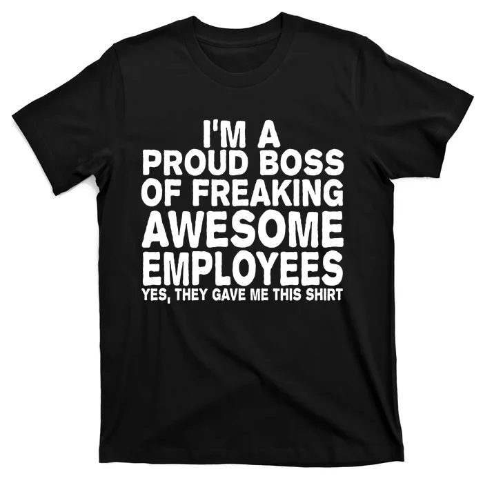 Proud Freaking Boss Of Awesome Employees Funny Gift T-Shirt