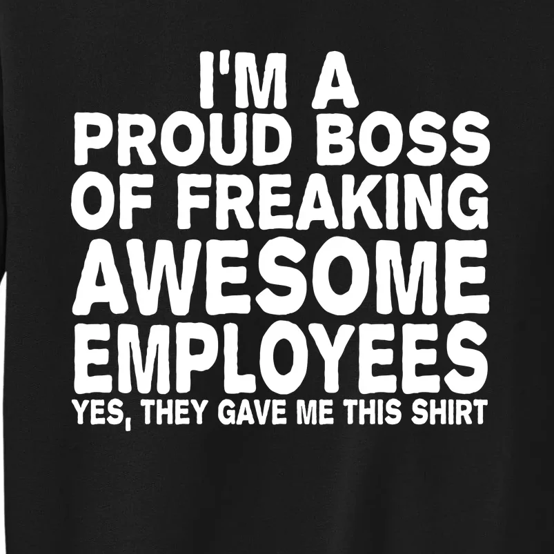 Proud Freaking Boss Of Awesome Employees Funny Gift Tall Sweatshirt