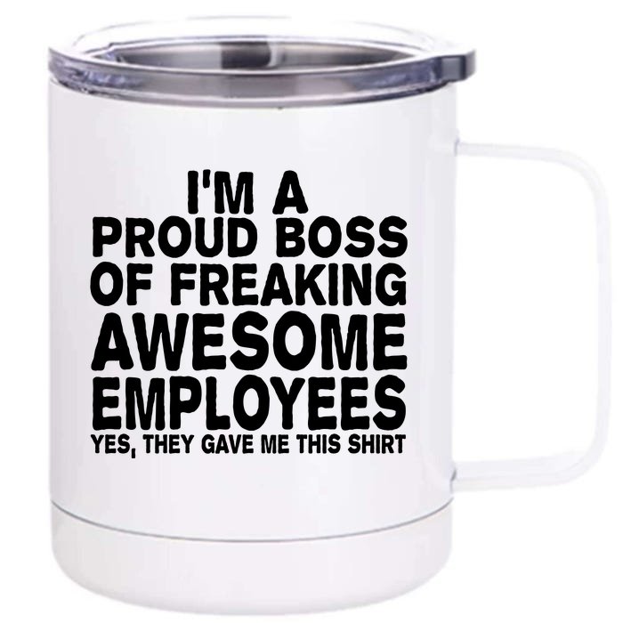 Proud Freaking Boss Of Awesome Employees Funny Gift Front & Back 12oz Stainless Steel Tumbler Cup