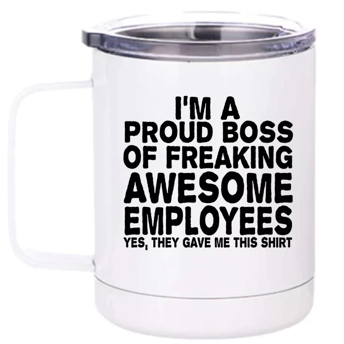 Proud Freaking Boss Of Awesome Employees Funny Gift Front & Back 12oz Stainless Steel Tumbler Cup