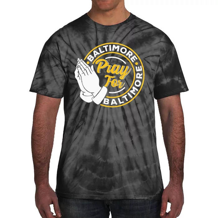 Pray For Baltimore Baltimore Strong Praying For Baltimore Tie-Dye T-Shirt