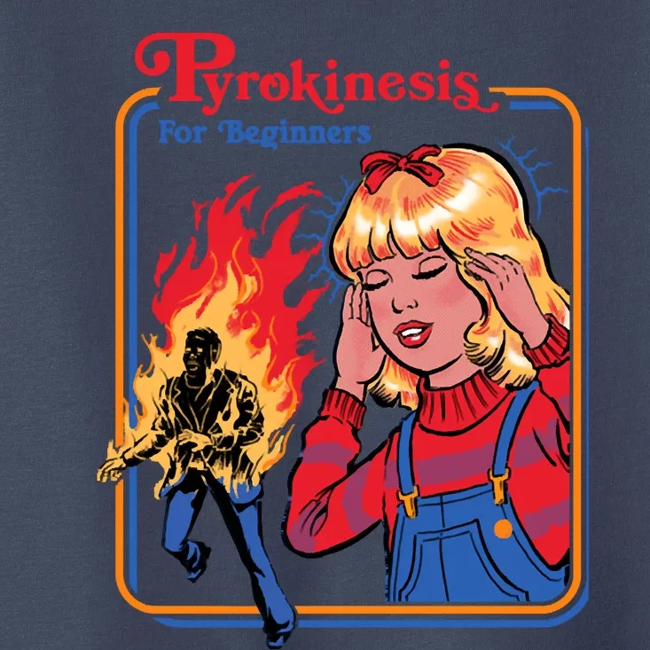 Pyrokinesis For Beginners Toddler T-Shirt