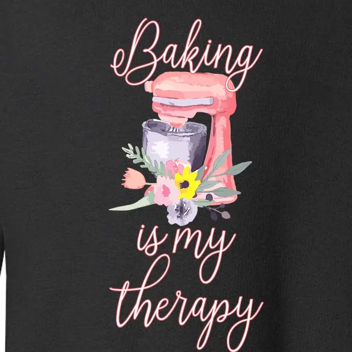 Pretty Floral Baking Is My Therapy Gift For Wo Toddler Sweatshirt