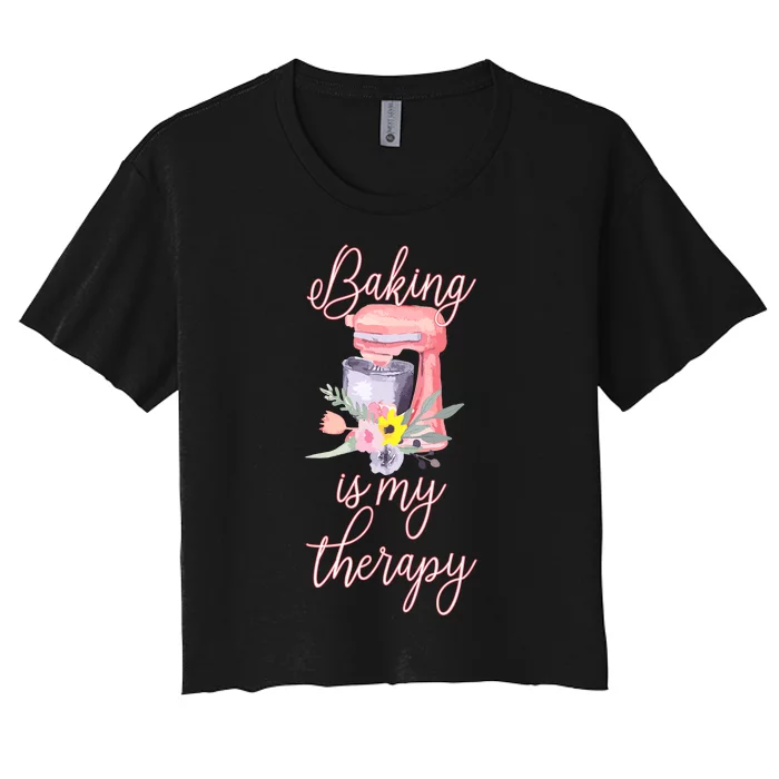 Pretty Floral Baking Is My Therapy Gift For Wo Women's Crop Top Tee